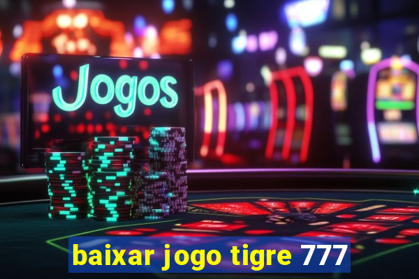 baixar jogo tigre 777